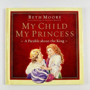 2/$8 My Child My Princess book by Beth Moore-Parable about the King (Hardcover)